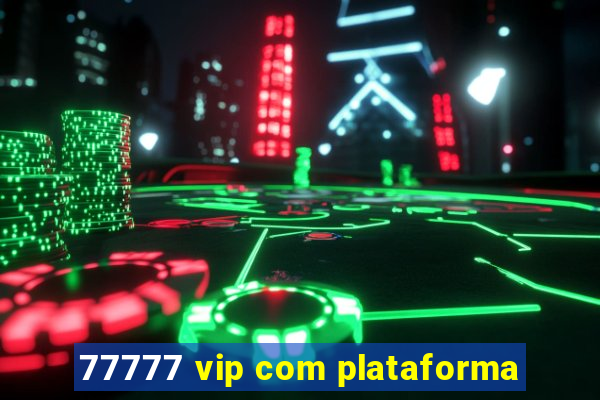 77777 vip com plataforma